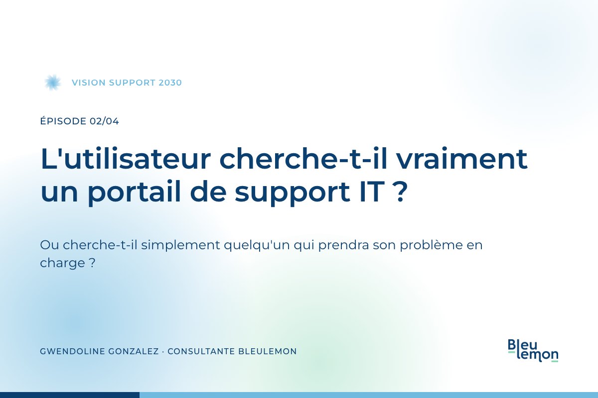 Vignette de l'article : l'utilisateur cherche-t-il vraiment un portail de support IT ? Par Gwendoline Gonzalez, consultante BleuLemon.